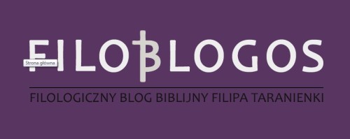 FilobLogos – filologiczny blog biblijny Filipa Taranienki