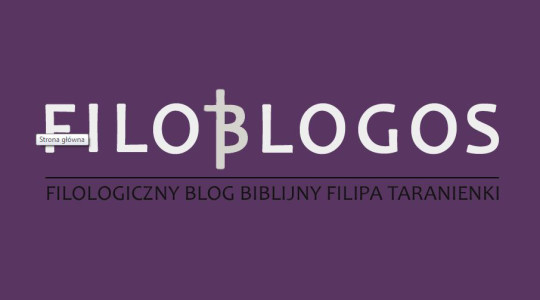 FilobLogos – filologiczny blog biblijny Filipa Taranienki