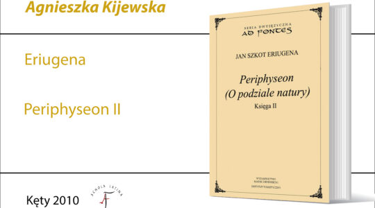 Eriugena, Periphyseon II, tłumaczenie, wstęp i opracowanie A. Kijewska, dwujęzyczna seria „Ad Fontes”, Wydawnictwo Derewiecki, Kęty 2010; 