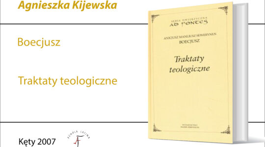 Boecjusz, Traktaty teologiczne, tłum. A. Kijewska, R. Bielak; wstęp i przypisy Agnieszka Kijewska Kęty 2001; wydanie II poprawione w wersji dwujęzycznej w serii “Ad Fontes”, Wydawnictwo Marek Derewiecki, Kęty 2007 