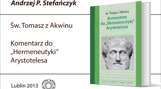 Św. Tomasz z Akwinu, Komentarz do „Hermeneutyki” Arystotelesa, przekład, wprowadzenie i komentarz Andrzej P. Stefańczyk, PTTA, Lublin 2013.