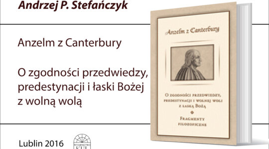 Anzelm z Canterbury, O zgodności przedwiedzy, predestynacji i łaski Bożej z wolną wolą. Fragmenty filozoficzne, przekład, wprowadzenie i komentarze Andrzej P. Stefańczyk, Wydawnictwo KUL, Lublin 2016.